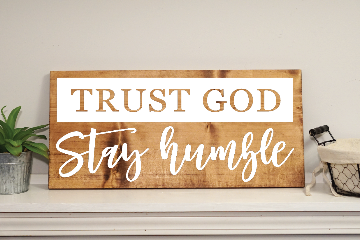 Trust God stay humble wood sign