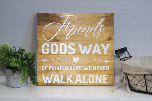 Friends Gods way of making sure we never walk alone wood sign