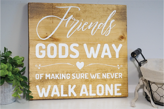 Friends Gods way of making sure we never walk alone wood sign